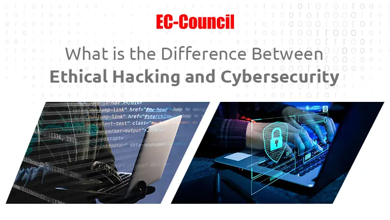 What is the difference between Ethical Hacking and
 Cybersecurity ?