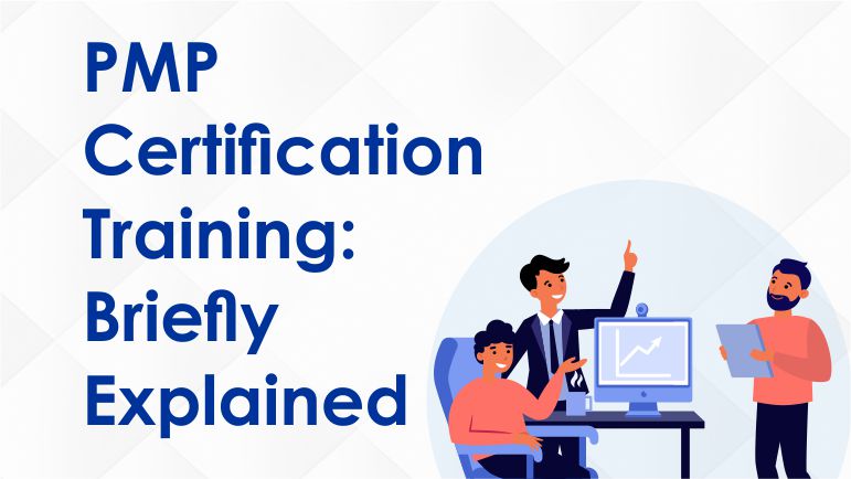 PMP Certification Training: Briefly Explained