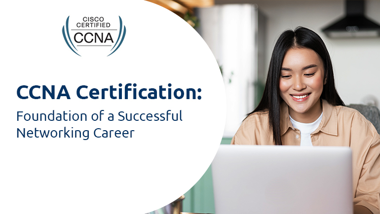 CCNA Certification: Foundation of a Successful Networking Career