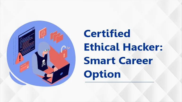 Certified Ethical Hacker: Smart Career Option