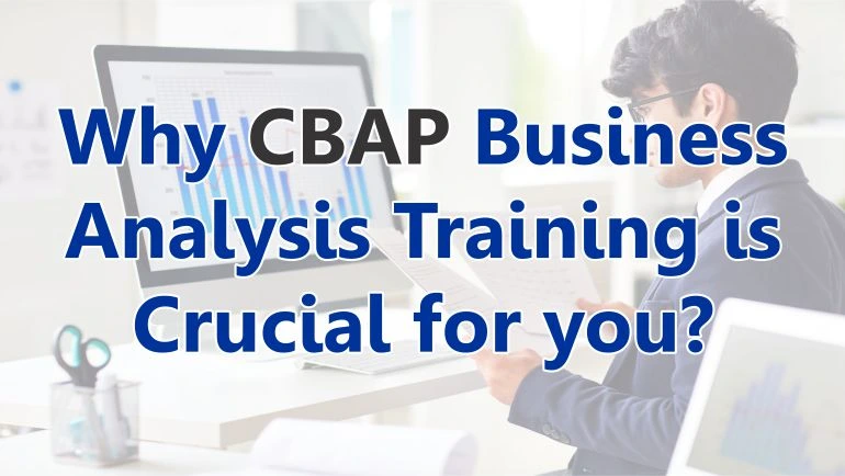 Why CBAP Business Analysis Training is Crucial for you?