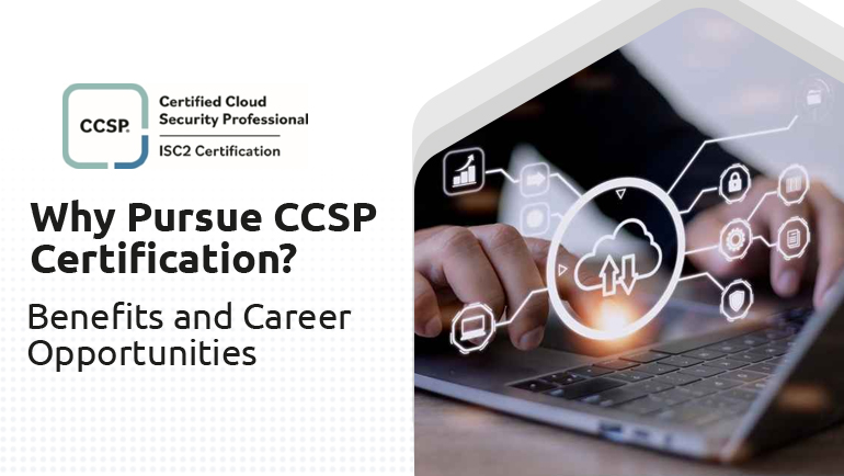 Why Pursue CCSP Certification? Benefits and Career Opportunities